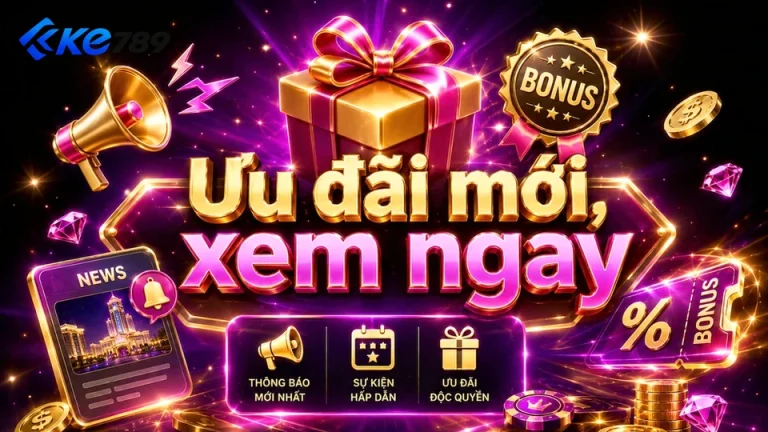 Khuyến Mãi KE789 Tại ke789vn.love: Đọc Chi Tiết Giao Diện Tin Mới Và Ưu Đãi Qua Cuộc Kiểm Tra Minh Bạch – Góc Tiếp Cận Thân Thiện Cho Người Mới